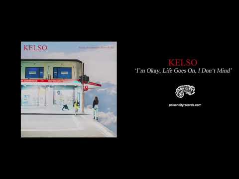 Kelso - It's Okay, Life Goes On, I Don't Mind (Official Audio Video)