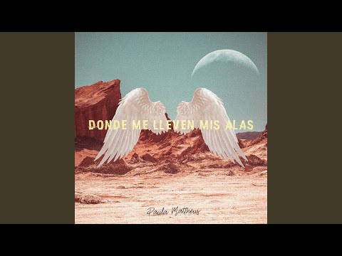 Donde Me Lleven Mis Alas - Paula Mattheus