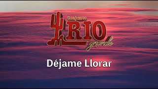 Conjunto Rio Grande-Déjame Llorar [Letra Oficial]