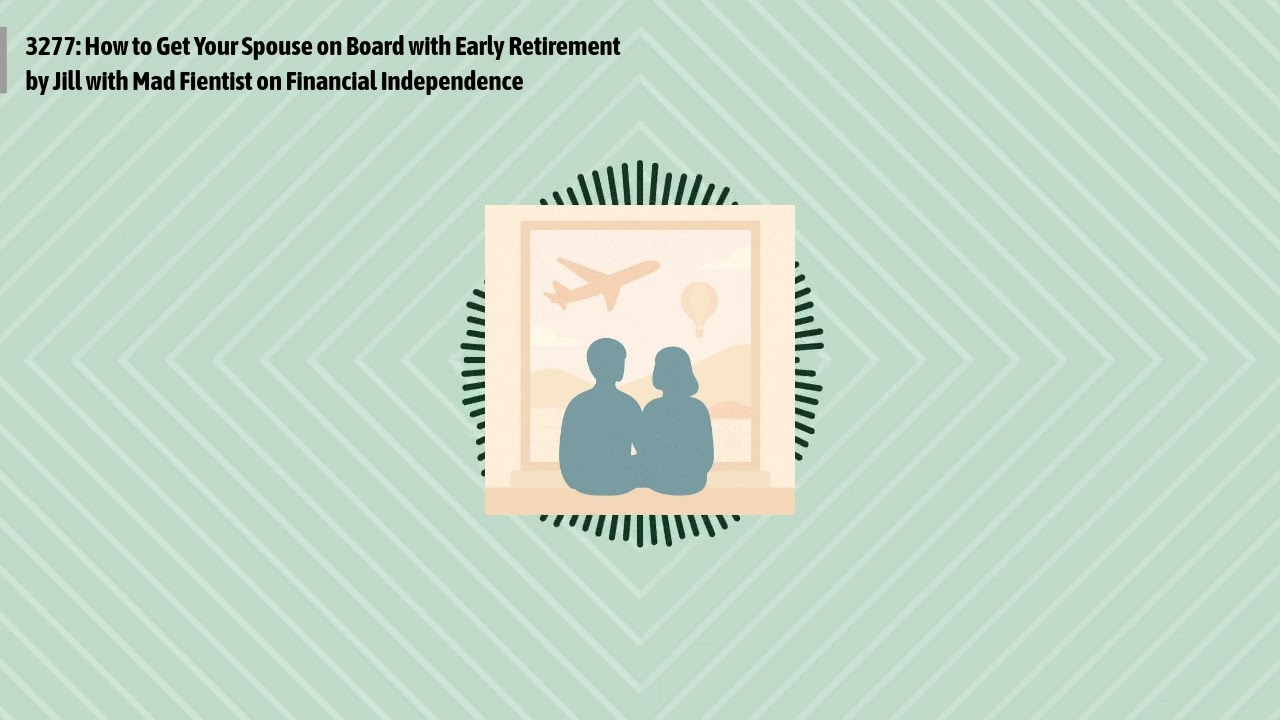 3277: How to Get Your Spouse on Board with Early Retirement by Jill with Mad Fientist on...