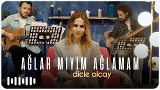 Dicle Olcay - Ağlar mıyım? Ağlamam (Akustik)