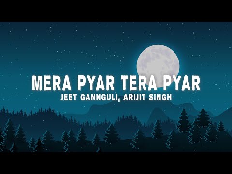 Jeet Gannguli & Arijit Singh - Mera Pyar Tera Pyar (Lyrics)