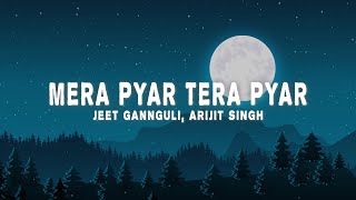Jeet Gannguli &amp; Arijit Singh - Mera Pyar Tera Pyar (Lyrics)