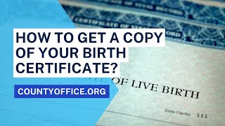 How To Get A Copy Of Your Birth Certificate? - CountyOffice.org
