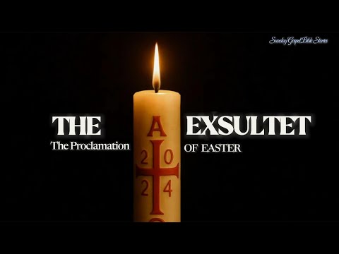 THE EXSULTET: AN EASTER PROCLAMATION.