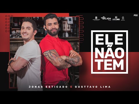 Jonas Esticado feat. Gusttavo Lima - Ele Não Tem (Vídeo Oficial)