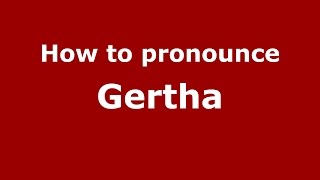 How to pronounce Gertha