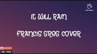 Download lagu It Will Rain - Francis Greg Cover (Lyrics) mp3