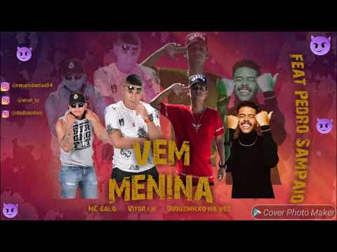 MC GALO , MC VITOR LN , DUDUZINHO NA VOZ FEAT PEDRO SAMPAIO   VEM MENINA