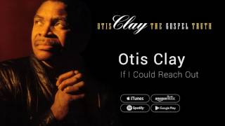 Otis Clay - If I Could Reach Out (And Help Somebody)