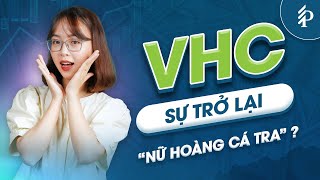 VHC: “Nữ hoàng cá tra” tìm lại thời hoàng kim? | Phân tích cổ phiếu VHC