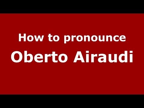 How to pronounce Oberto Airaudi (Italian/Italy) - PronounceNames.com