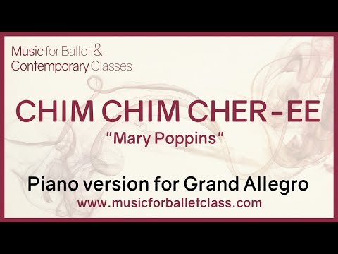 Chim Chim Cher-ee  - Piano version (from "Mary Poppins") for Grand Allegro Ballet Exercise