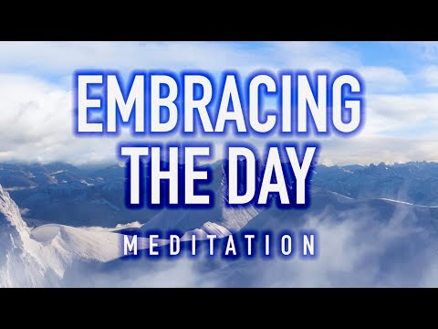 Guided Mindfulness Meditation on Embracing the Day