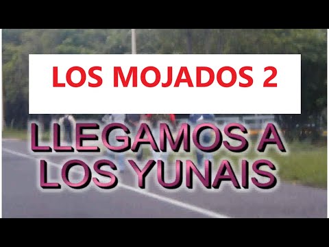 LOS MOJADOS 2, LLEGAMOS A LOS YUNAIS