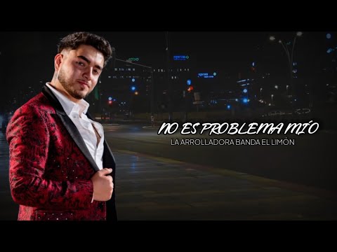 No Es Problema Mío - La Arrolladora Banda El Limón (LETRA/LYRICS)