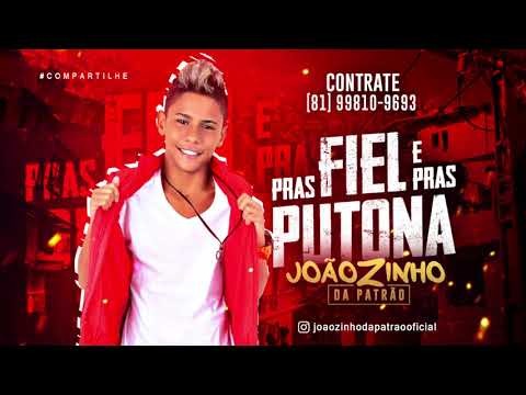 JOÃOZINHO DA PATRÃO - PRAS FIEL E PRAS PUTONA - MÚSICA NOVA