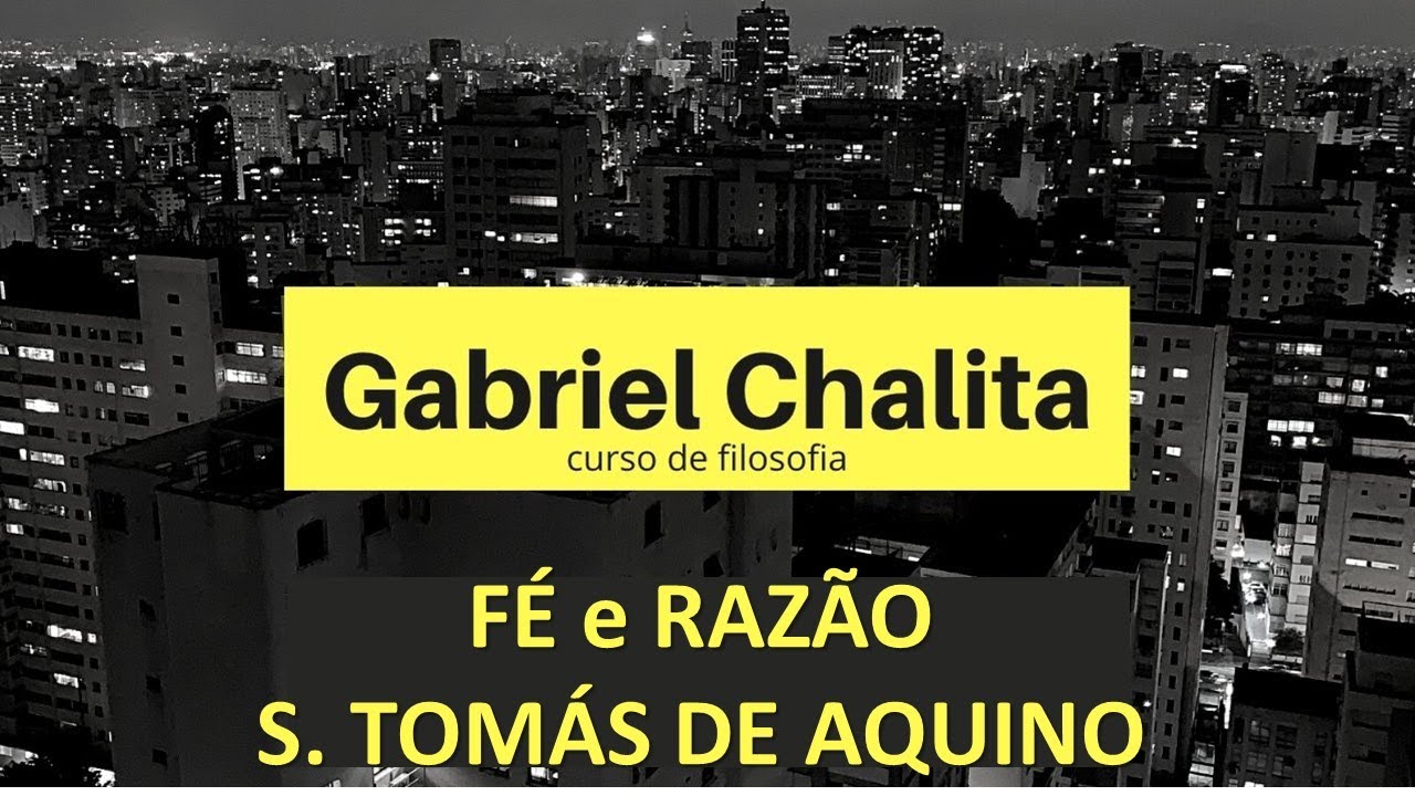 Curso de Filosofia - Fé e Razão (São Tomás de Aquino) - Prof. Gabriel Chalita