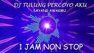 Download lagu DJ TULUNG PERCOYO AKU SAYANG AWAKMU - 1 JAM NON STOP!!!!! mp3