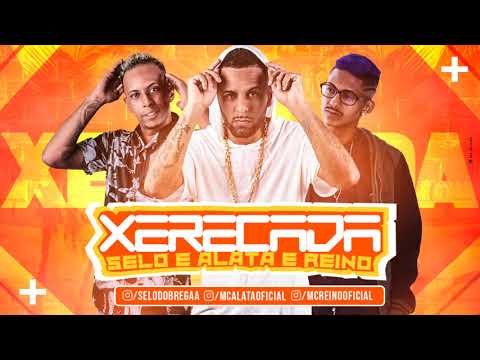 SELO E ALATA E MC REINO - XERECADA - MÚSICA NOVA