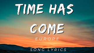 TIME HAS COME - EUROPE | SONG LYRICS VERSION