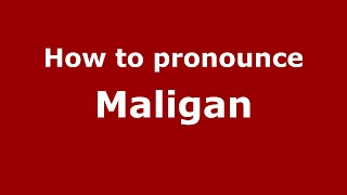 How to pronounce Maligan