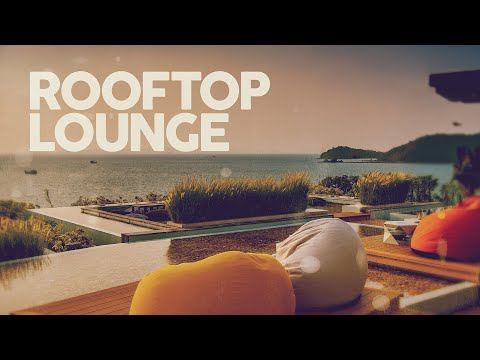 ROOFTOP LOUNGE - Relaxing Deep House & Chill Out