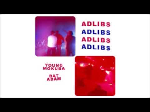 ADLIBS - YOUNG MOKUBA FEAT. DAT ADAM