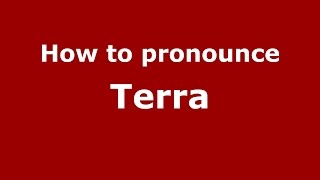 How to pronounce Terra