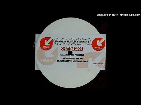 MAXIMUM HUSTLER Vs MIKEY B - ONLY ME 2005 (ORIGINAL MIX)