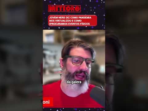 JOVEM NERD DIZ COMO PANDEMIA NOS VIRTUALIZOU E COMO PROCURAMOS EVENTOS FÍSICOS