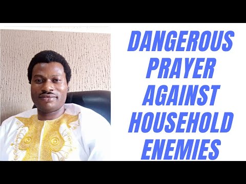 DANGEROUS PRAYER AGAINST HOUSEHOLD ENEMIES
