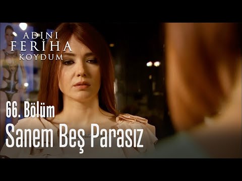 Sanem beş parasız - Adını Feriha Koydum 66. Bölüm