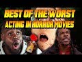 Best Of The Worst Acting in Horror Movies