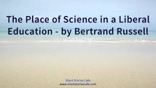 The Place of Science in a Liberal Education   by Bertrand Russell