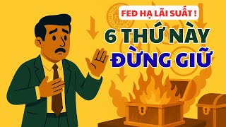FED CẮT LÃI SUẤT: 6 TÀI SẢN SẮP SỤP – THOÁT HÀNG NGAY TRƯỚC KHI QUÁ MUỘN !