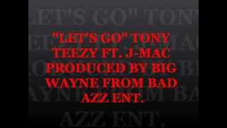 &quot;LETS GO&quot; TONY TEEZY aka EL CAPO FT.J-MAC PRODUCED BY BIG WAYNE (BAD AZZ ENT)