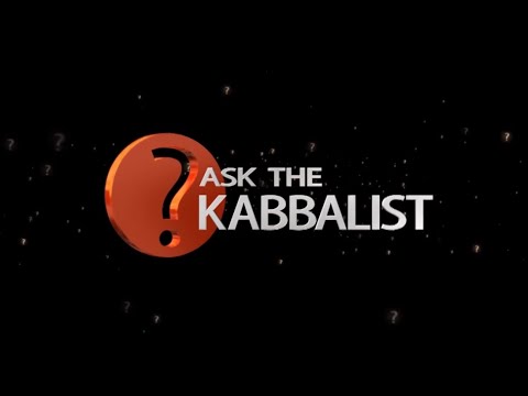 Ask the Kabbalist with Dr. Michael Laitman.