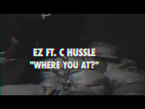 EZ Ft. C Hussle - Where you at