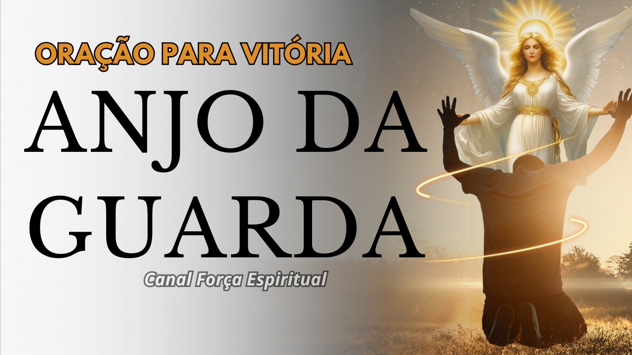 Forte Oração ao Anjo da Guarda Para Vitória em Todas as Áreas da Vida