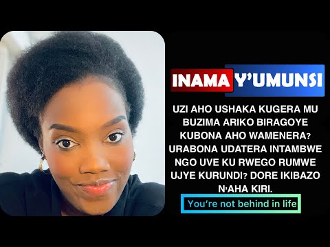 INAMA Y'UMUNSI: UZI AHO USHAKA KUGERA MU BUZIMA ARIKO URABONA NTAHO WAMENARA, INZIRA ZOSE ZIRAFUNZE?