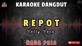 Download lagu REPOT - Vetty vera || KARAOKE NADA PRIA mp3