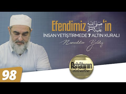 EFENDİMİZ (ﷺ)'İN İNSAN YETİŞTİRMEDE 7 ALTIN KURALI - 98.Bölüm
