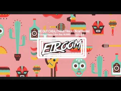 El Dusty & Happy Colors - WE OUT CHEA¡ (feat. MLKMN) [Y4nck Y4nck Official Remix]