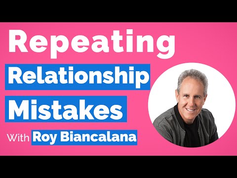 Repeating Relationship Mistakes-Roy Biancalana
