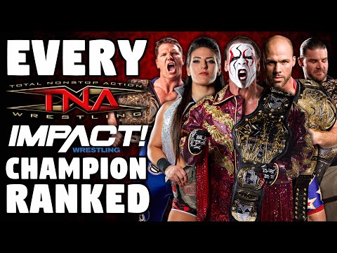 Every TNA/IMPACT World Champion Ranked From WORST To BEST
