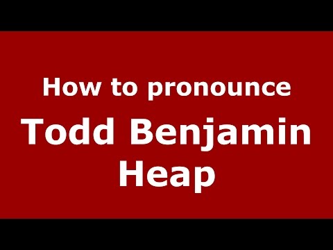 How to pronounce Todd Benjamin Heap (American English/US)  - PronounceNames.com
