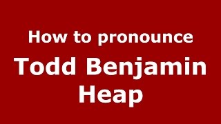 How to pronounce Todd Benjamin Heap