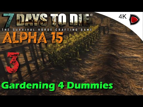 7 Days to Die Alpha 15 Game Play in 4K #3 Gardening 4 Dummies