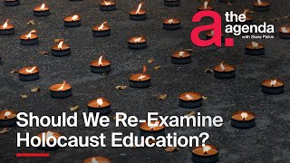 Should We Re-Examine Holocaust Education? | The Agenda